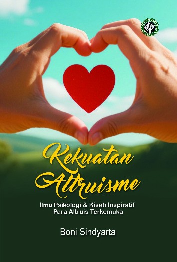 Kekuatan altruisme : ilmu psikologi & kisah inspiratif para altruis terkemuka
